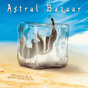 Astral Bazaar : Pictures Unrelated Astral Bazaar : Pictures Unrelated